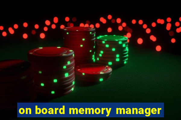 on board memory manager